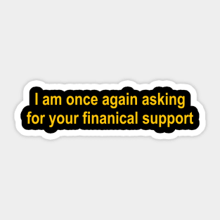 I am once again asking for your financial support Sticker